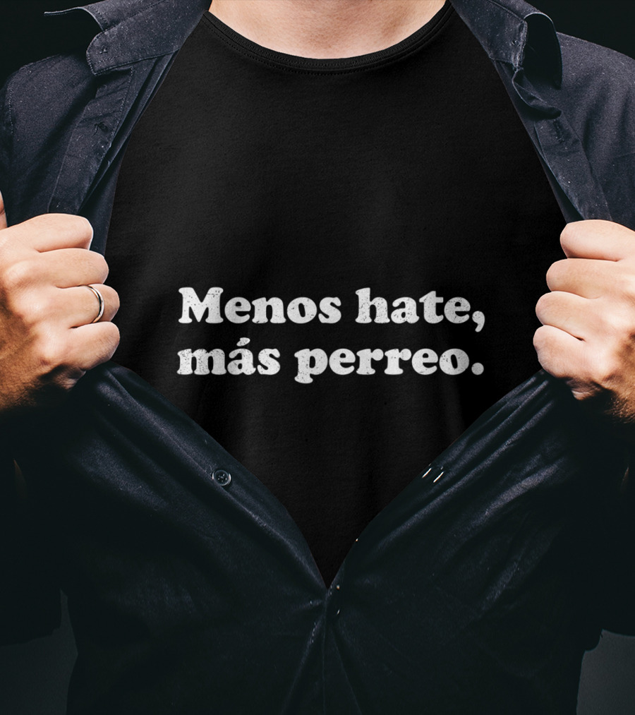 Menos Hate Más Perreo Positive Vibes Latin Dance Culture Phrase T-Shirt