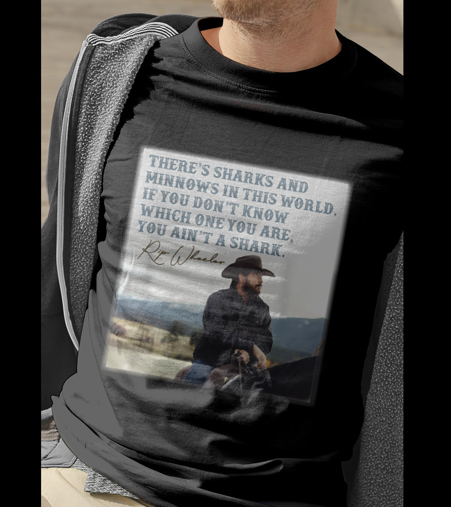 Rip Wheeler There's Sharks And Minnows In This World Yellowstone XErjr T-Shirt