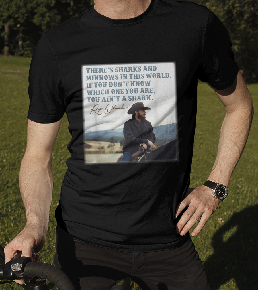 Rip Wheeler There's Sharks And Minnows In This World Yellowstone XErjr T-Shirt