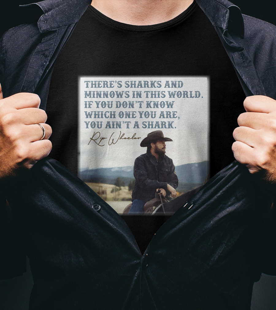 Rip Wheeler There's Sharks And Minnows In This World Yellowstone XErjr T-Shirt