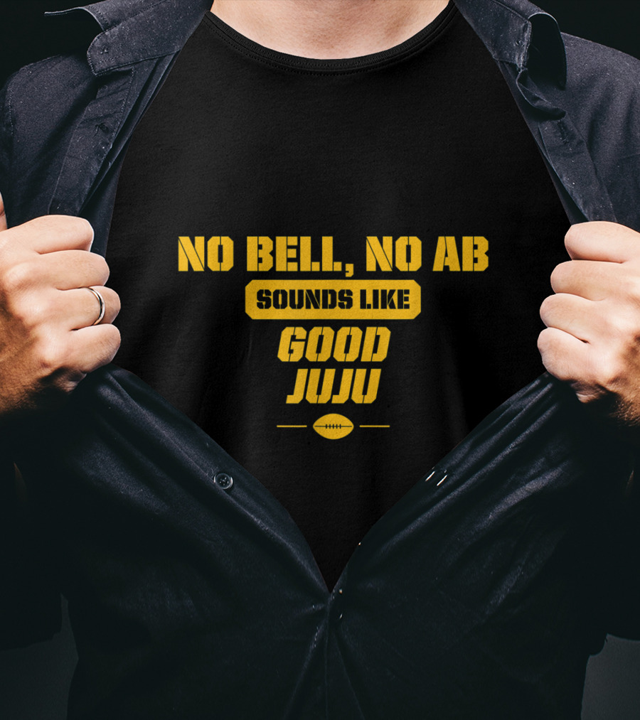 No Bell No AB Sounds Like Good Juju Pittsburgh Football Steelers T-Shirt