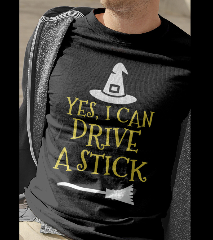 Yes I Can Drive A Stick Witch Hat Broomstick Halloween T-Shirt