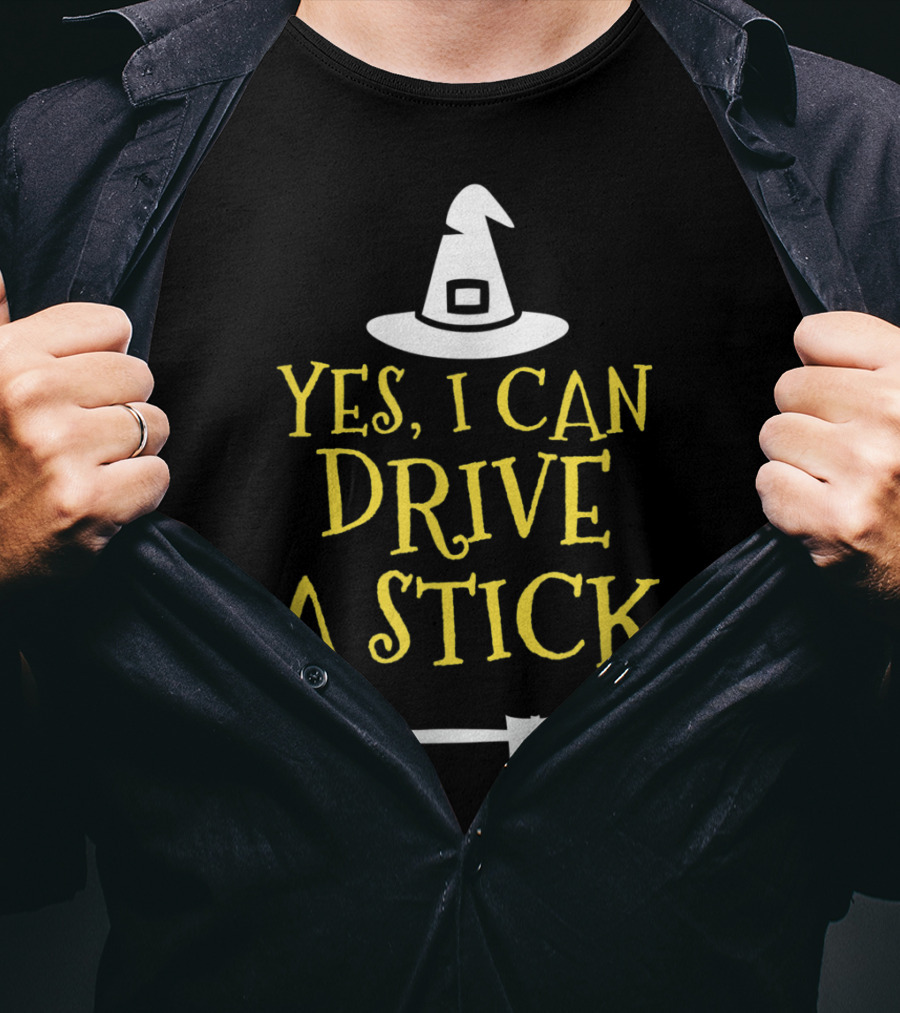 Yes I Can Drive A Stick Witch Hat Broomstick Halloween T-Shirt