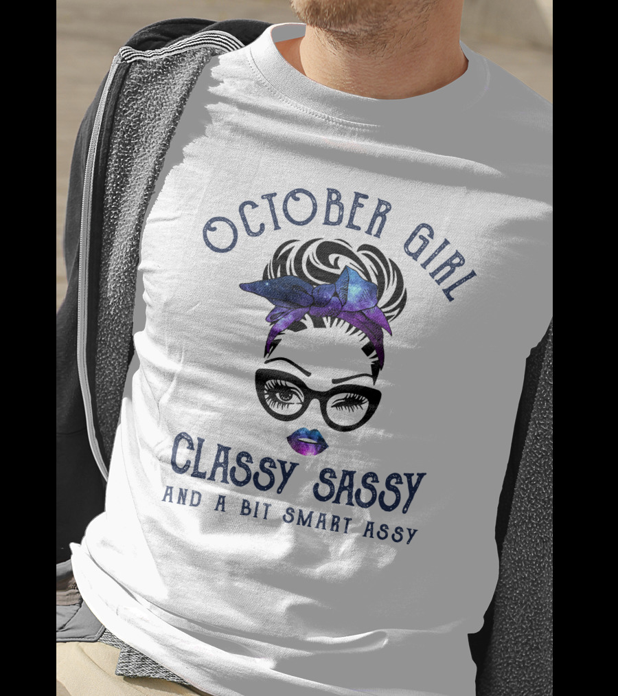 October Girl Classy Sassy And A Bit Smart Assy T-Shirt