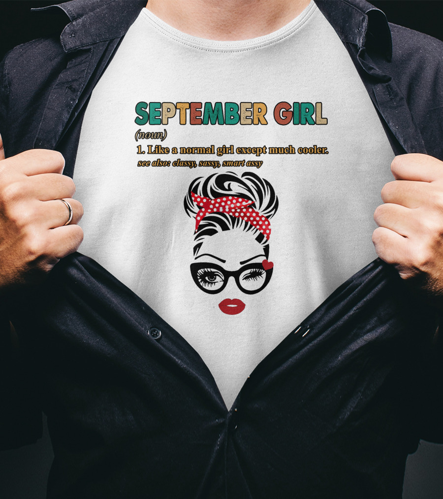 September Girl Like A Normal Girl Except Much Cooler See Also Classy Sassy Smart Sassy T-Shirt