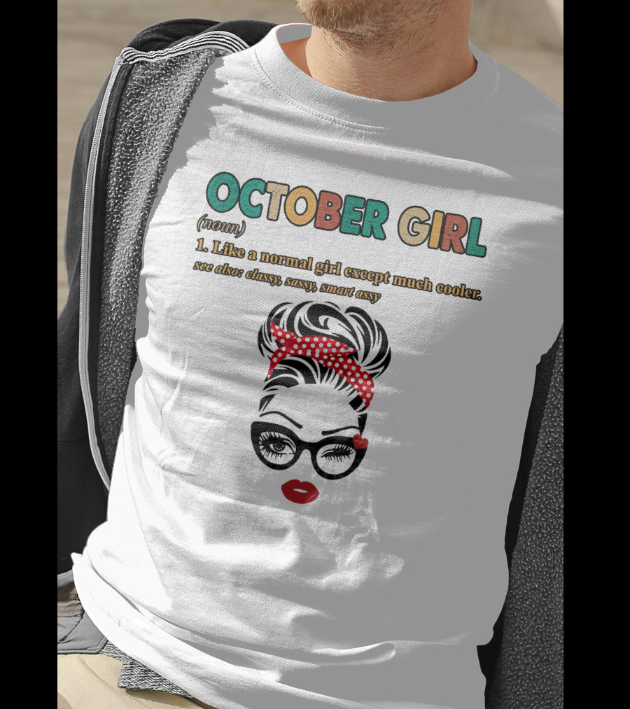 October Girl Noun Like A Normal Girl Except Much Cooler Classy Sassy Smart Assy T-Shirt