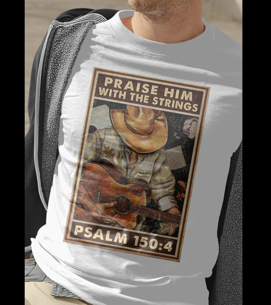 Praise Him With The Strings Psalm 150:4 T-Shirt