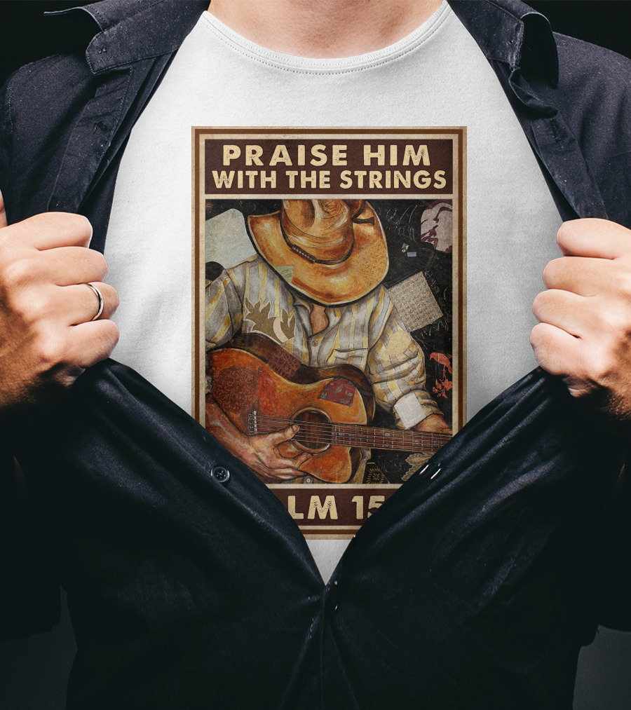 Praise Him With The Strings Psalm 150:4 T-Shirt