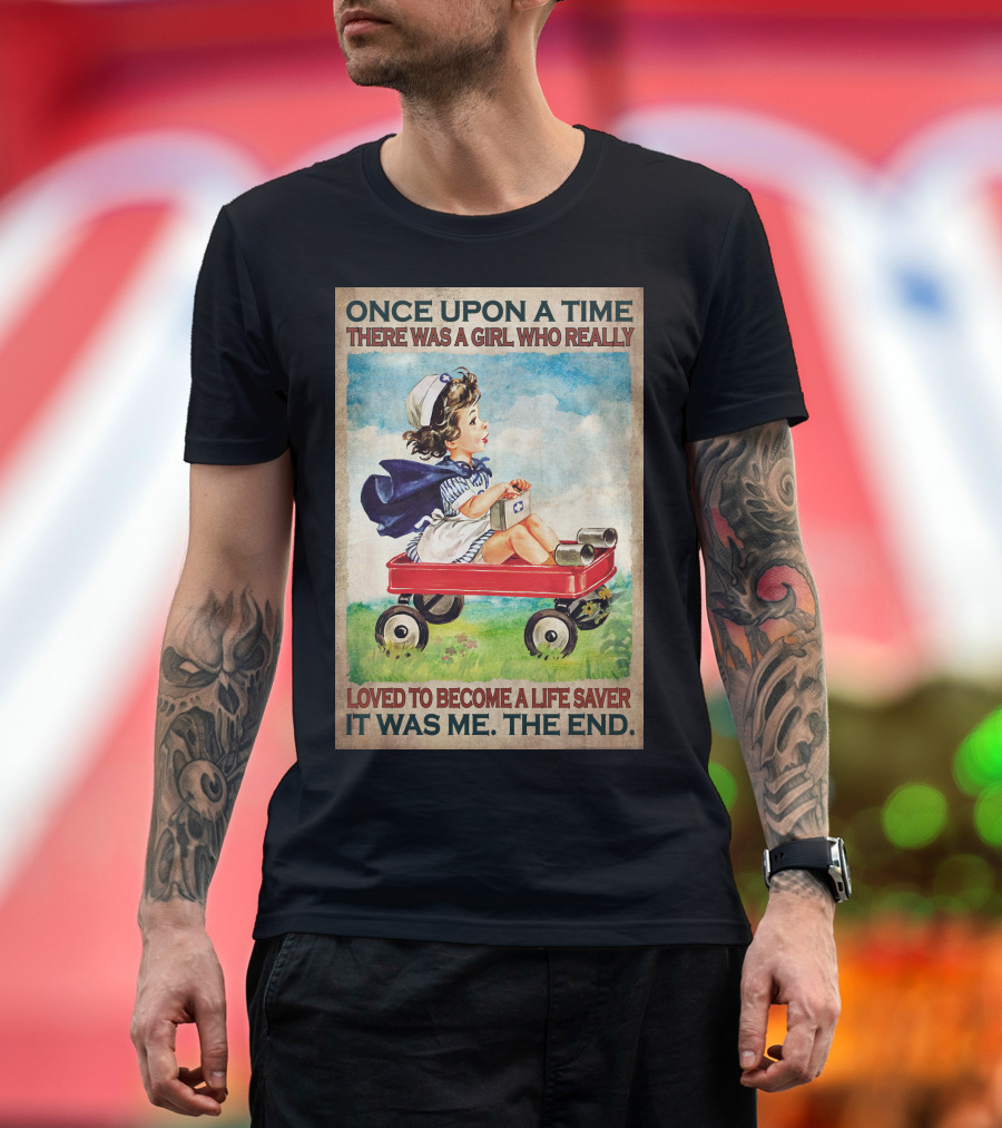Once Upon A Time There Was A Girl Who Really Loved To Become A Life Saver It Was Me The End T-Shirt
