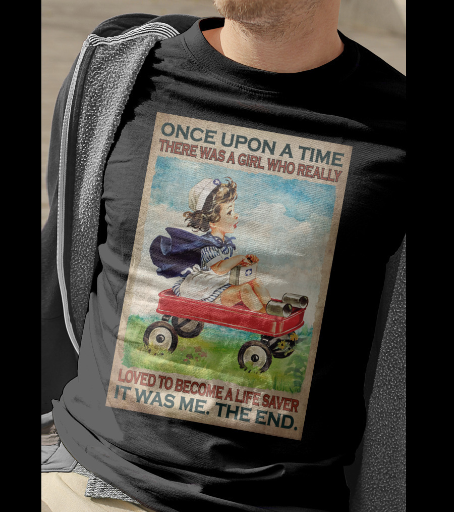 Once Upon A Time There Was A Girl Who Really Loved To Become A Life Saver It Was Me The End T-Shirt