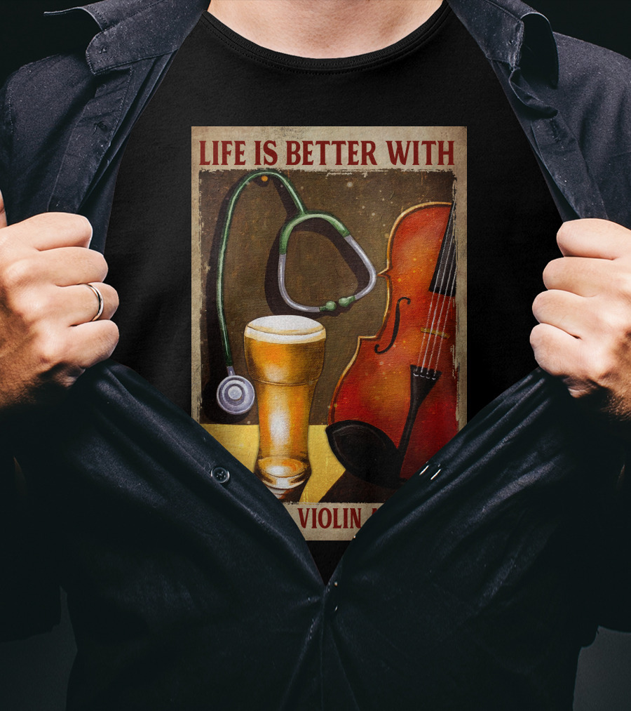 Life Is Better With Nursing Violin And Beer T-Shirt