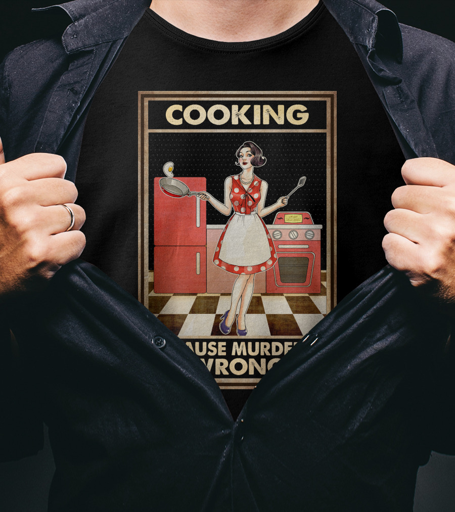 Cooking Because Murder Is Wrong T-Shirt