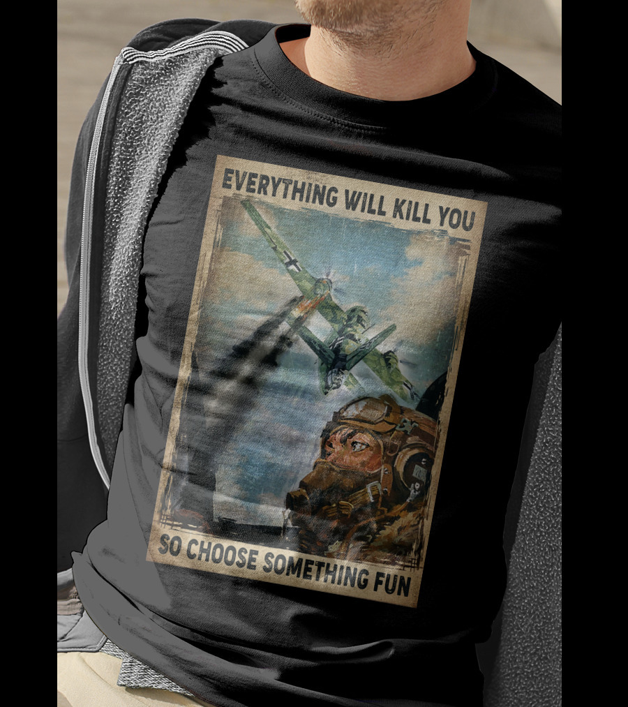 Everything Will Kill You So Choose Something Fun Vintage Pilot Art T-Shirt