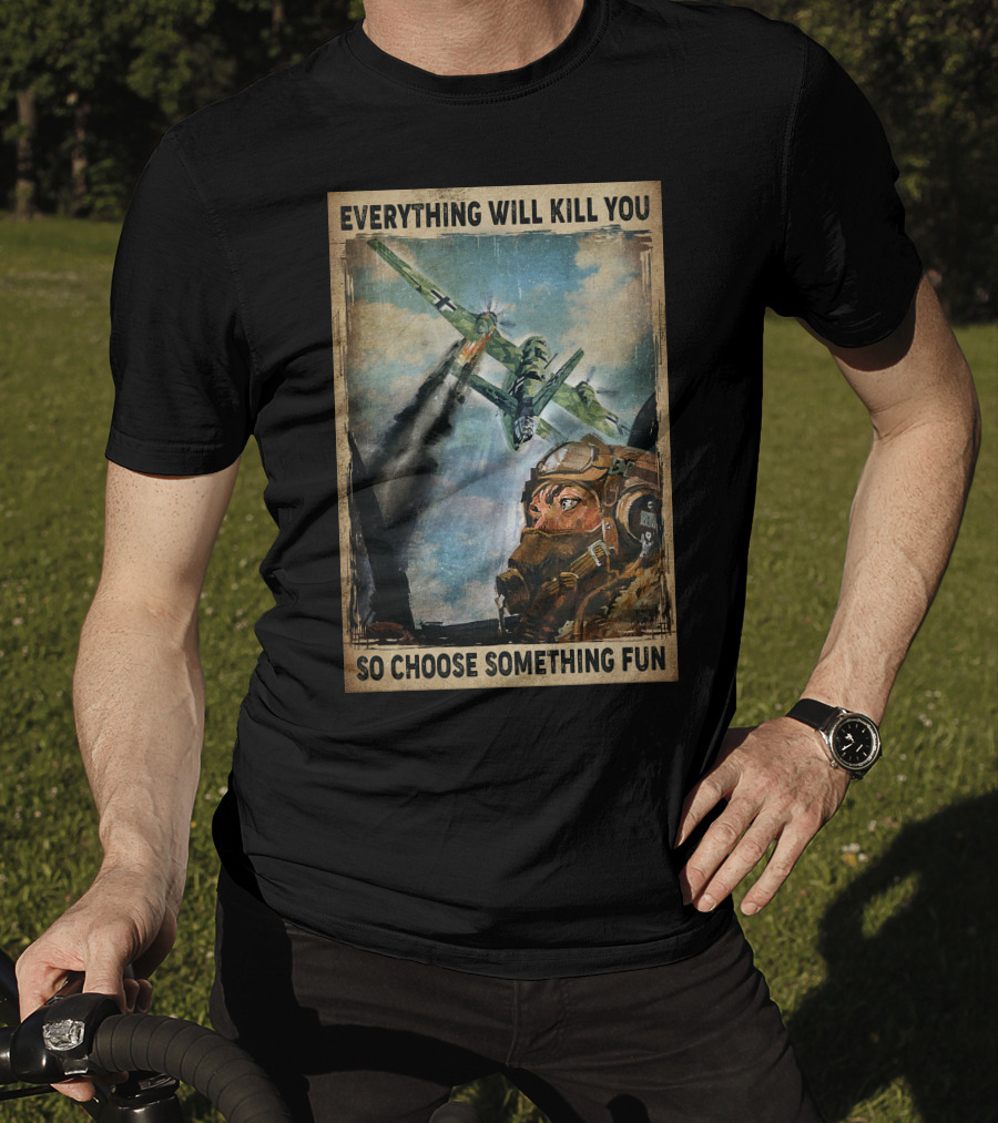 Everything Will Kill You So Choose Something Fun Vintage Pilot Art T-Shirt