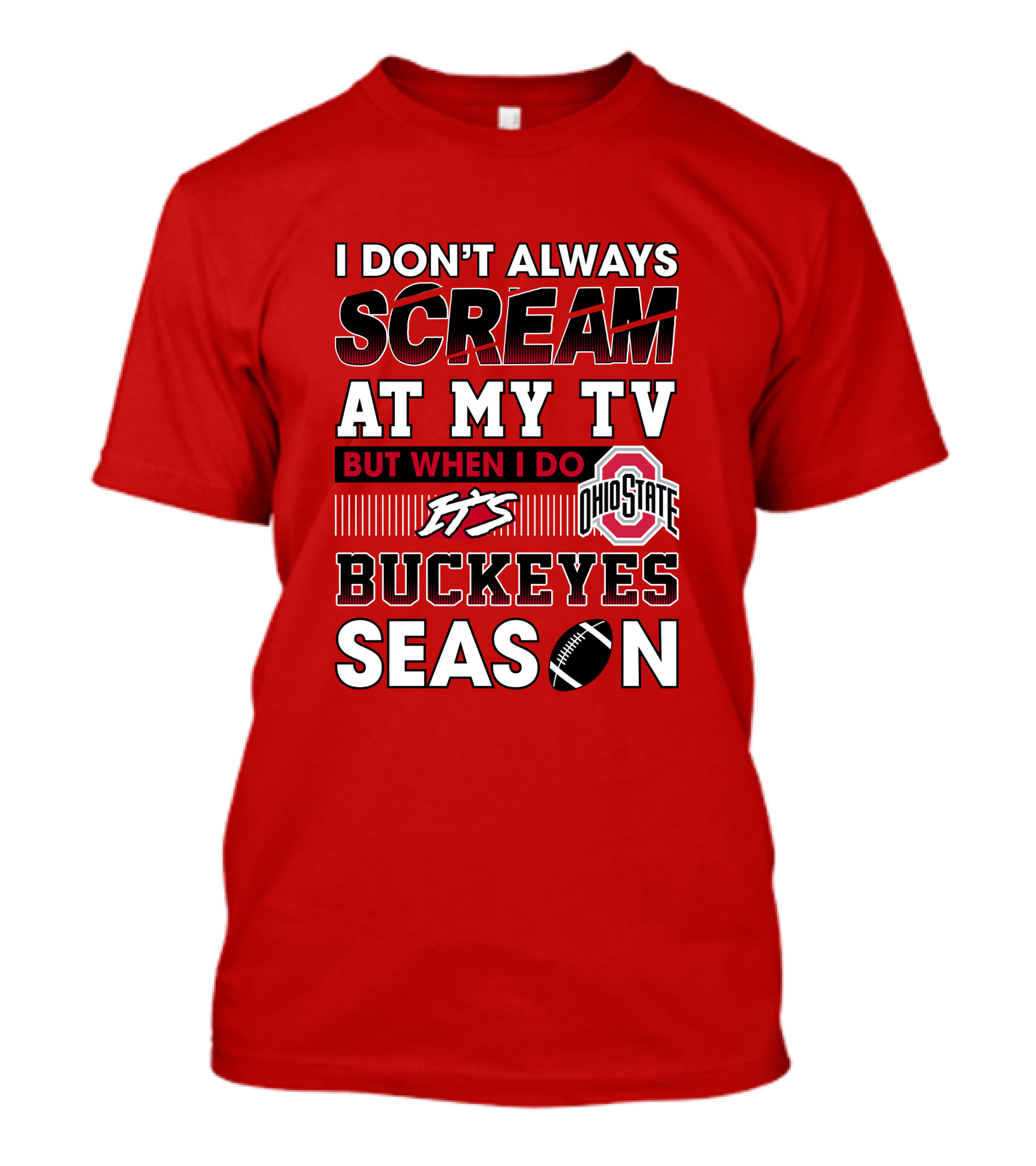 I Don't Always Scream At My Tv But When I Do It's Ohio State Buckeyes Season T-Shirt
