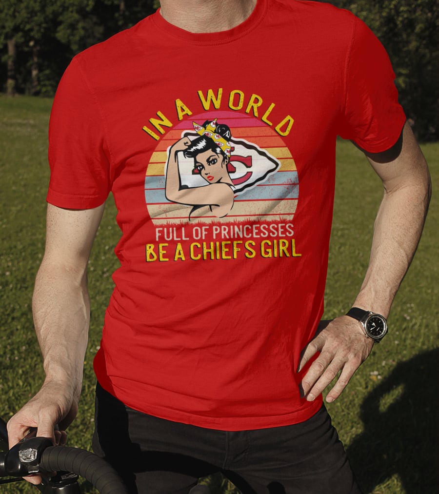 In A World Full Of Princesses Be A Chiefs Girl T-Shirt