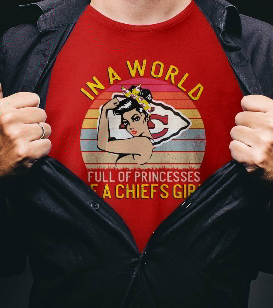 In A World Full Of Princesses Be A Chiefs Girl T-Shirt
