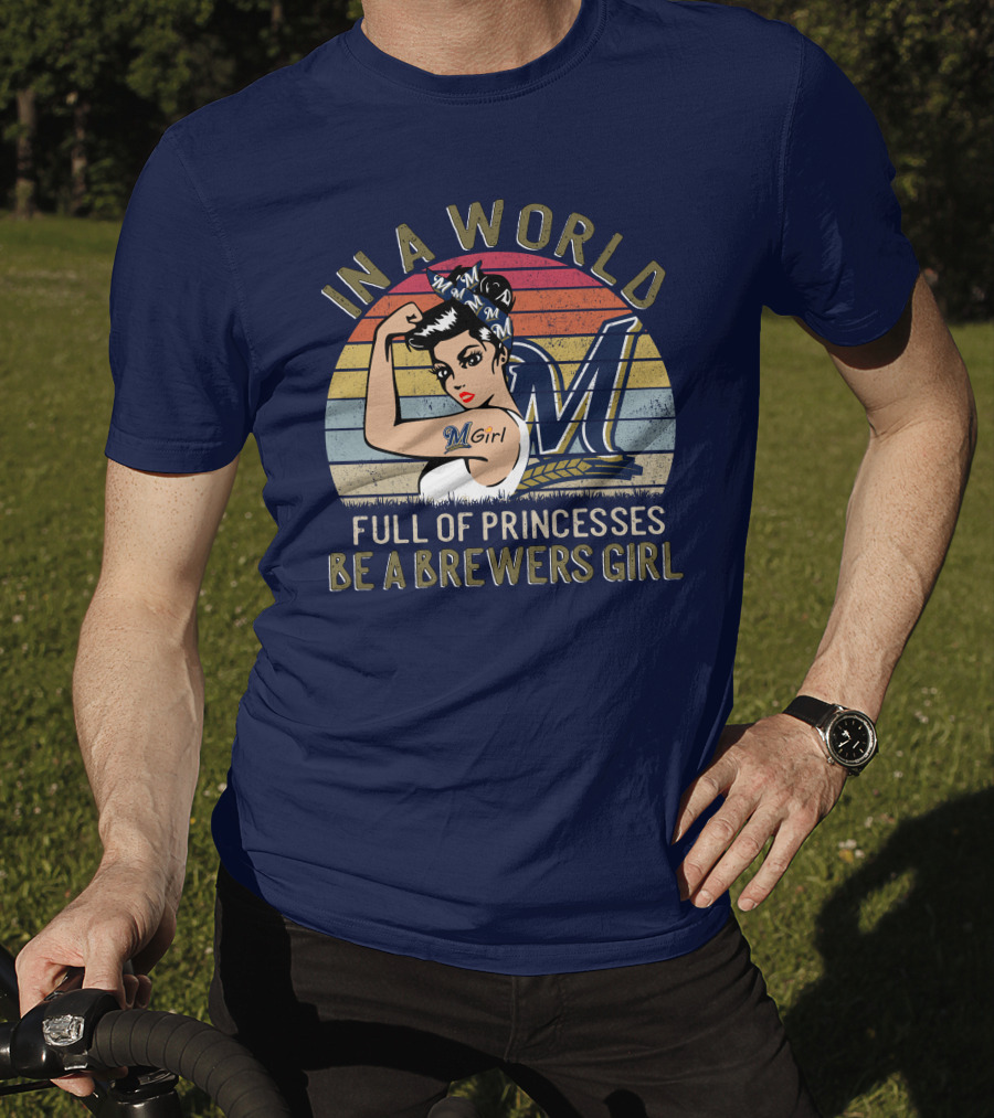 In A World Full Of Princesses Be A Brewers Girl T-Shirt