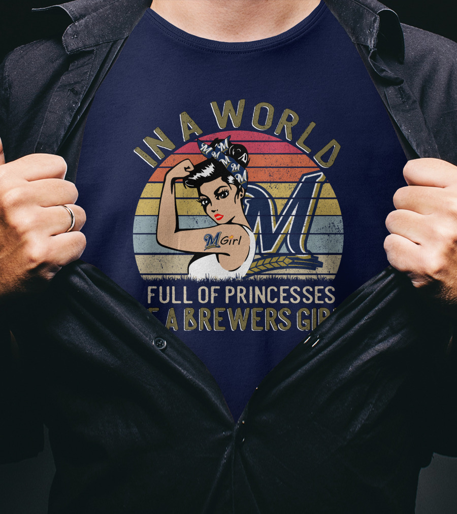 In A World Full Of Princesses Be A Brewers Girl T-Shirt