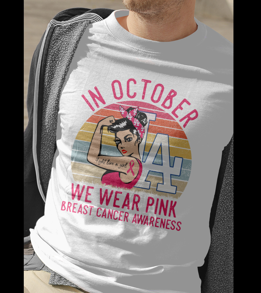 In October We Wear Pink Breast Cancer Awareness Fight Like A Girl La Dodgers T-Shirt