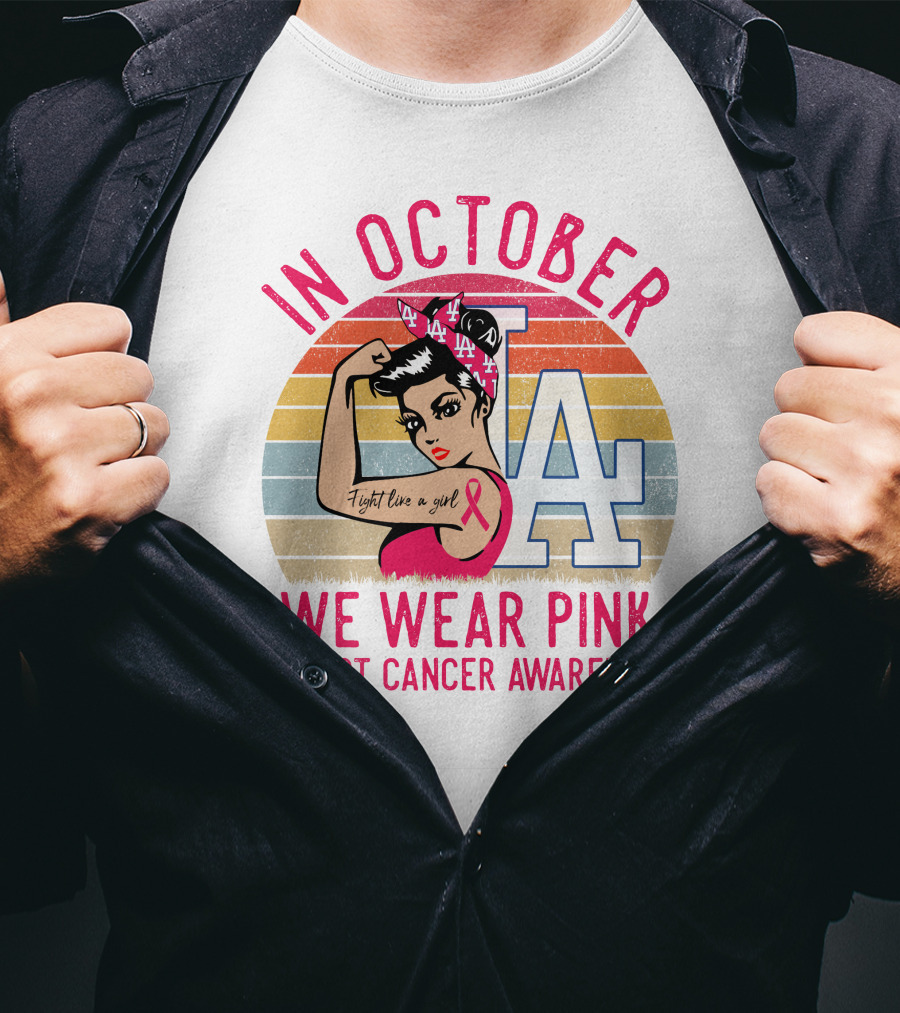 In October We Wear Pink Breast Cancer Awareness Fight Like A Girl La Dodgers T-Shirt