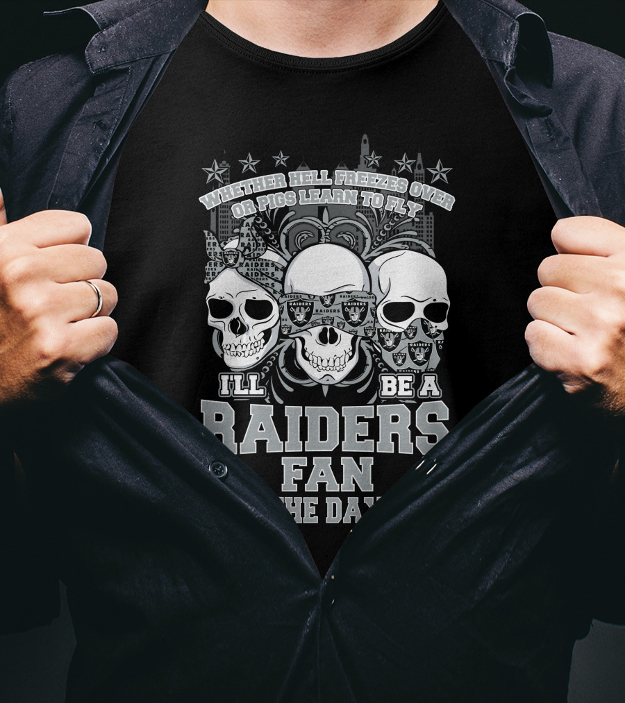 Whether Hell Freezes Over Or Pigs Learn To Fly I'll Be A Raiders Fan Till The Day I Die T-Shirt