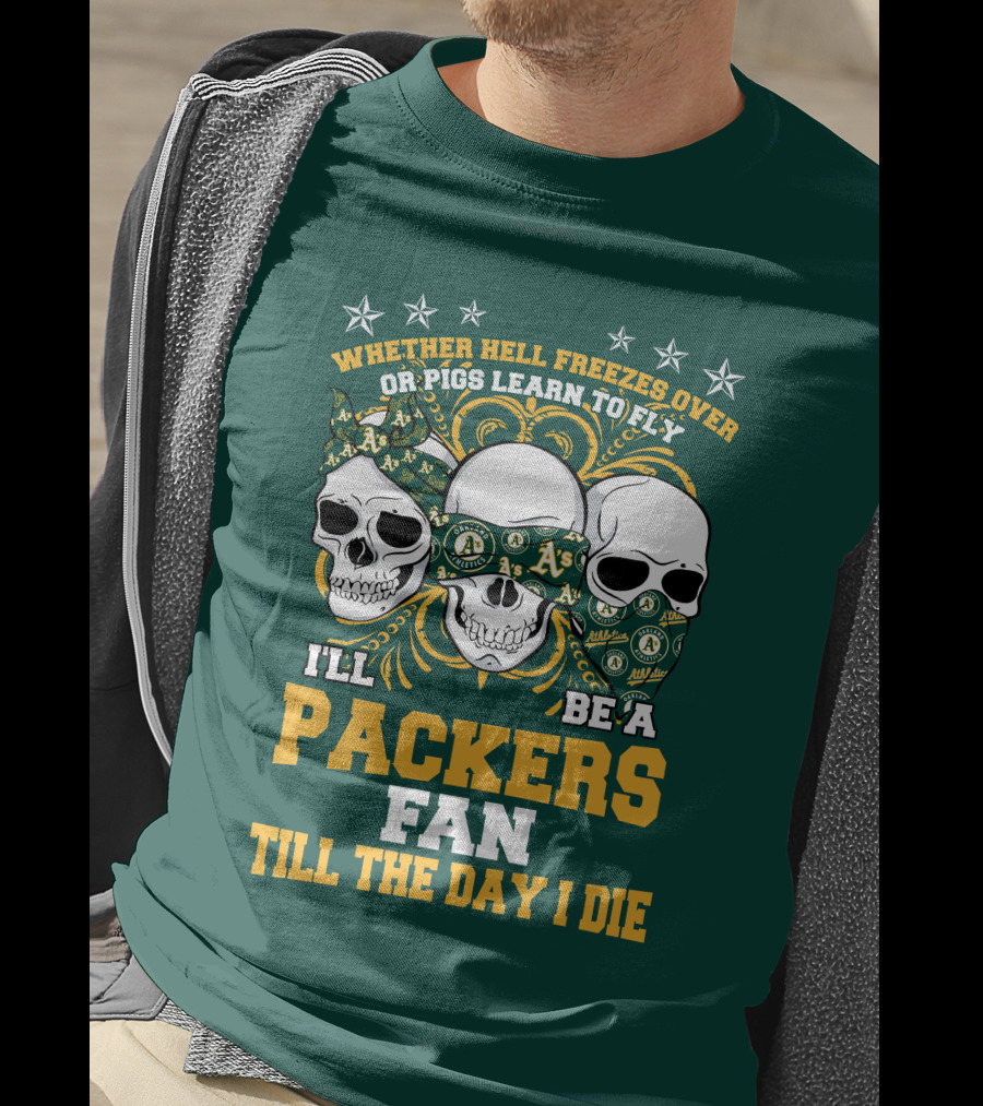 Whether Hell Freezes Over Or Pigs Learn To Fly I'll Be A Packers Fan Till The Day I Die T-Shirt