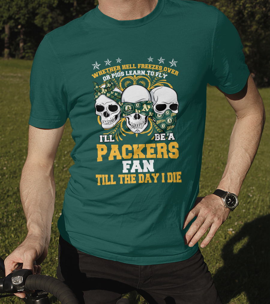 Whether Hell Freezes Over Or Pigs Learn To Fly I'll Be A Packers Fan Till The Day I Die T-Shirt