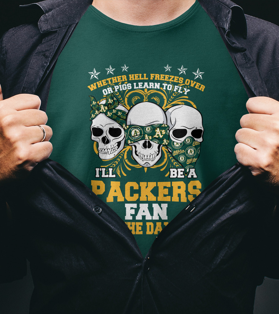 Whether Hell Freezes Over Or Pigs Learn To Fly I'll Be A Packers Fan Till The Day I Die T-Shirt