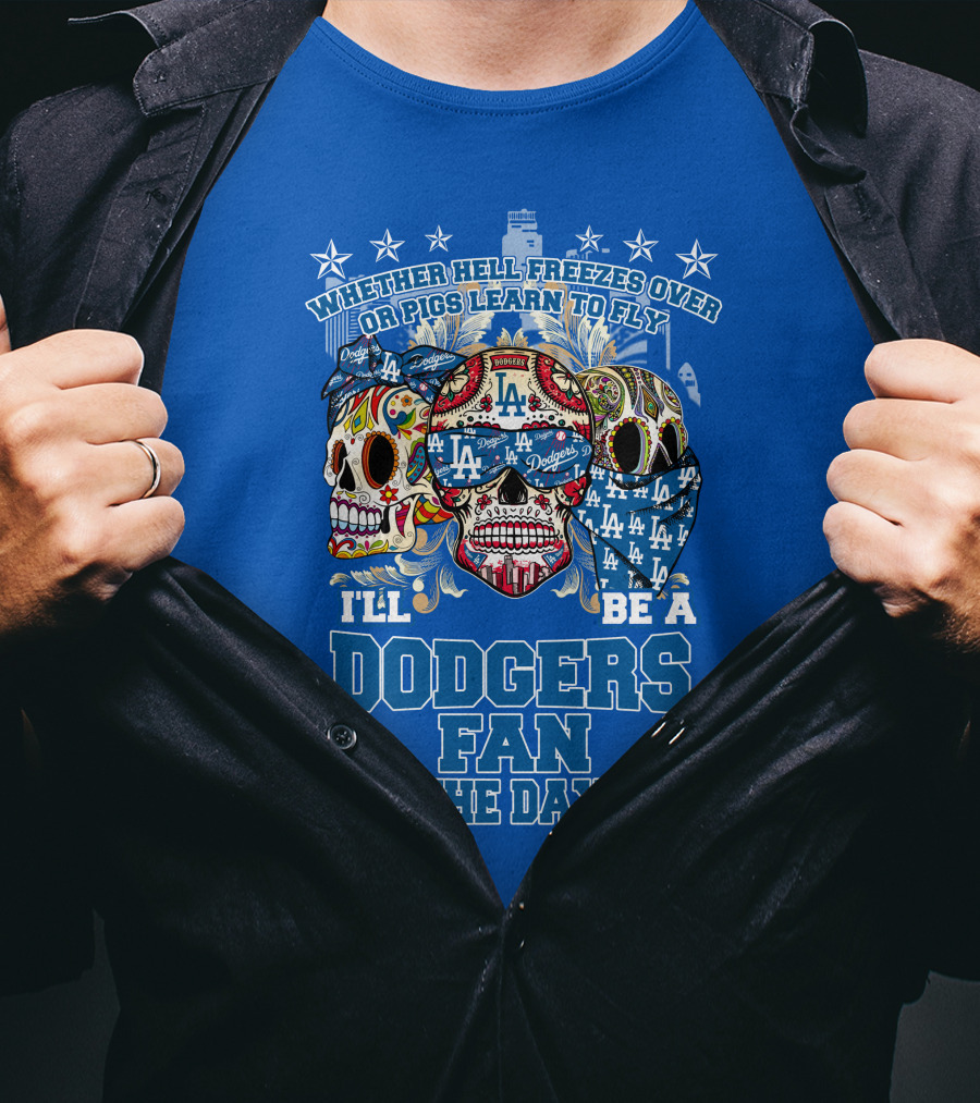 Whether Hell Freezes Over Or Pigs Learn To Fly I'll Be A Dodgers Fan Till The Day I Die T-Shirt