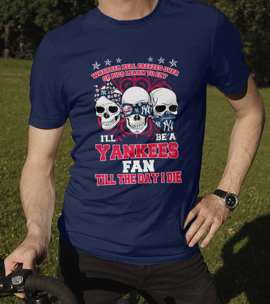 Whether Hell Freezes Over Yankees Fan Till The Day I Die T-Shirt