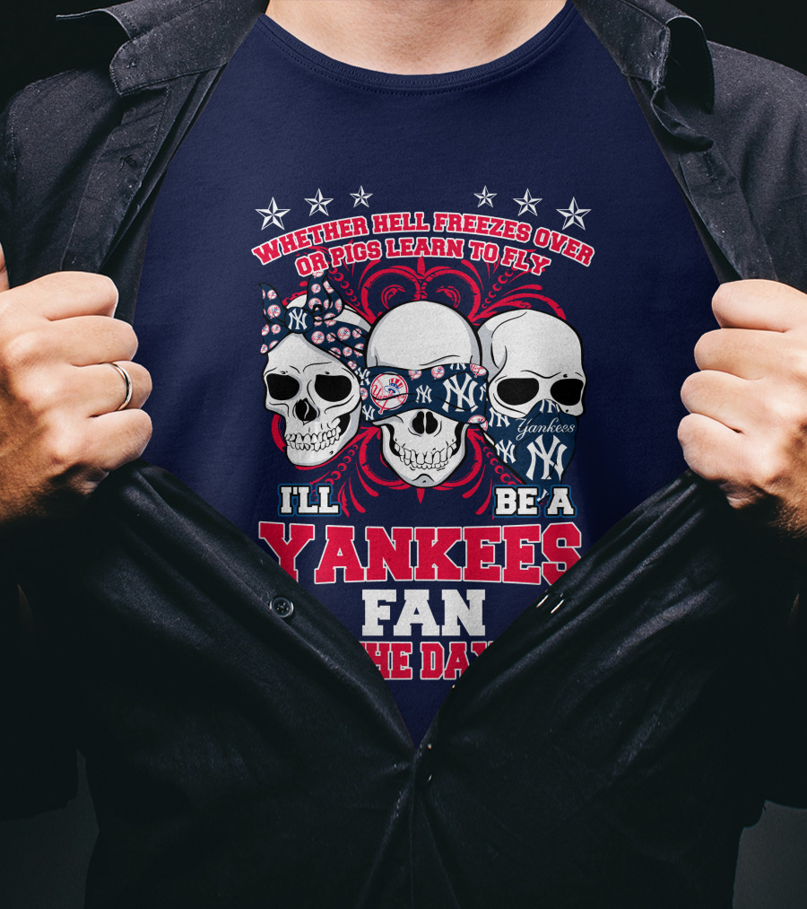 Whether Hell Freezes Over Yankees Fan Till The Day I Die T-Shirt
