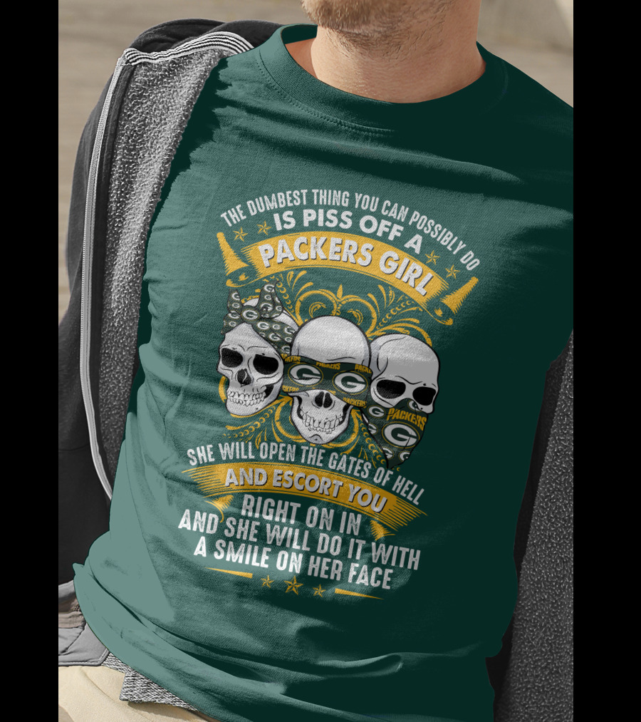 The Dumbest Thing You Can Possibly Do Is Piss Off A Packers Girl She Will Open The Gates Of Hell And Escort You Right On In And She Will Do It With A Smile On Her Face Packers Girl T-Shirt