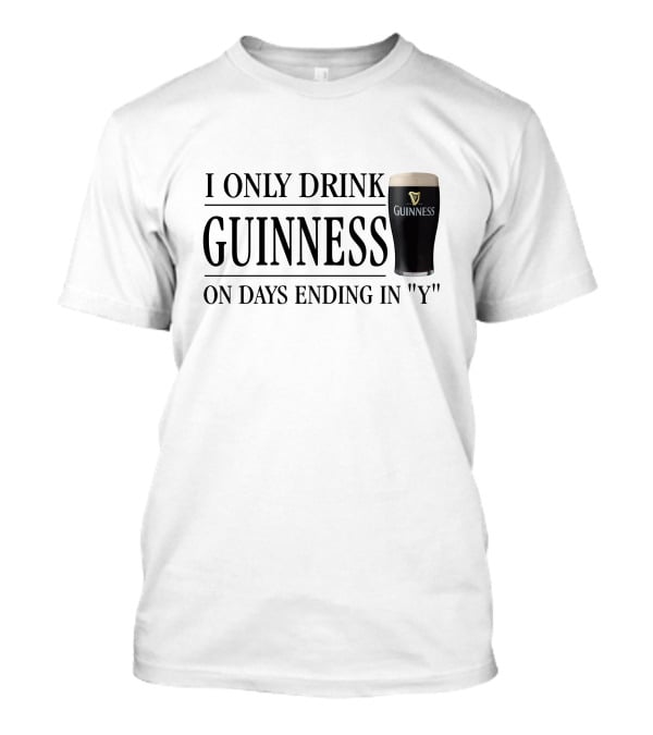 I Only Drink Guinness On Days Ending In Y T-Shirt