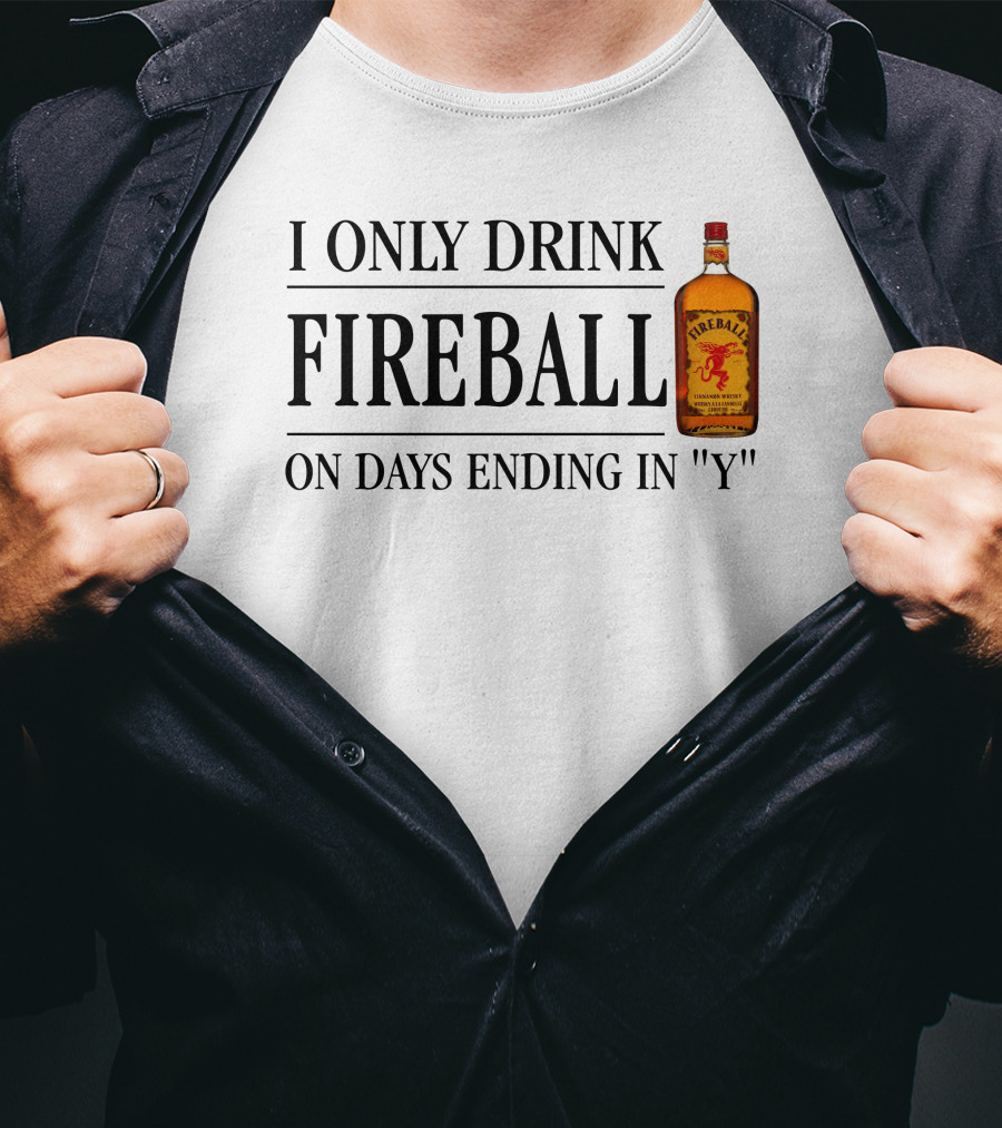 I Only Drink Fireball On Days Ending In Y T-Shirt