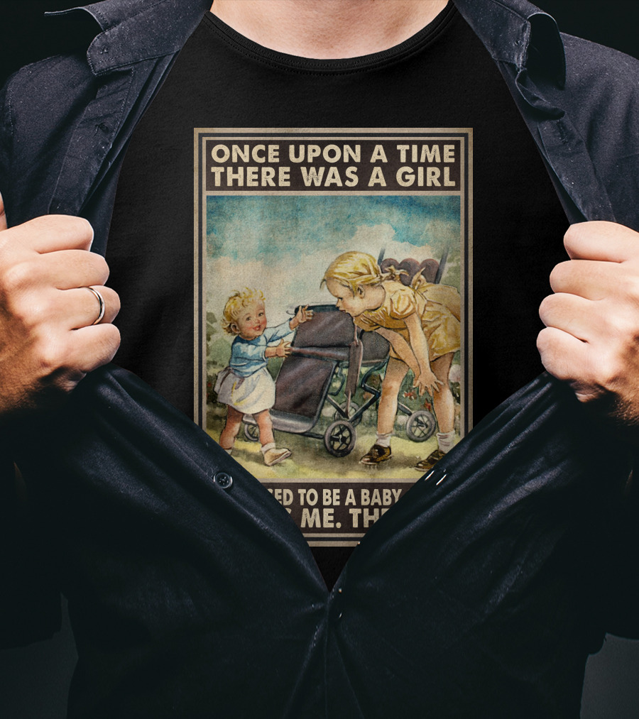 Once Upon A Time There Was A Girl Who Used To Be A Baby Sitter It Was Me The End T-Shirt