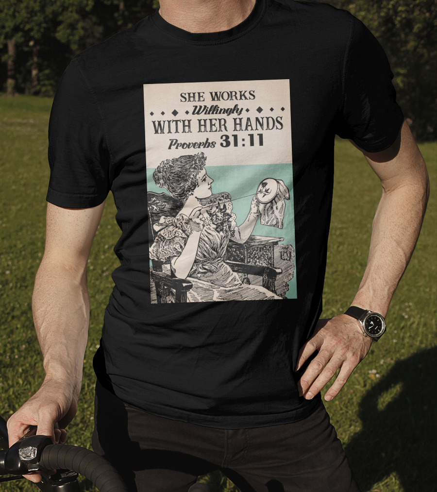 She Works Willingly With Her Hands Proverbs 31:11 T-Shirt