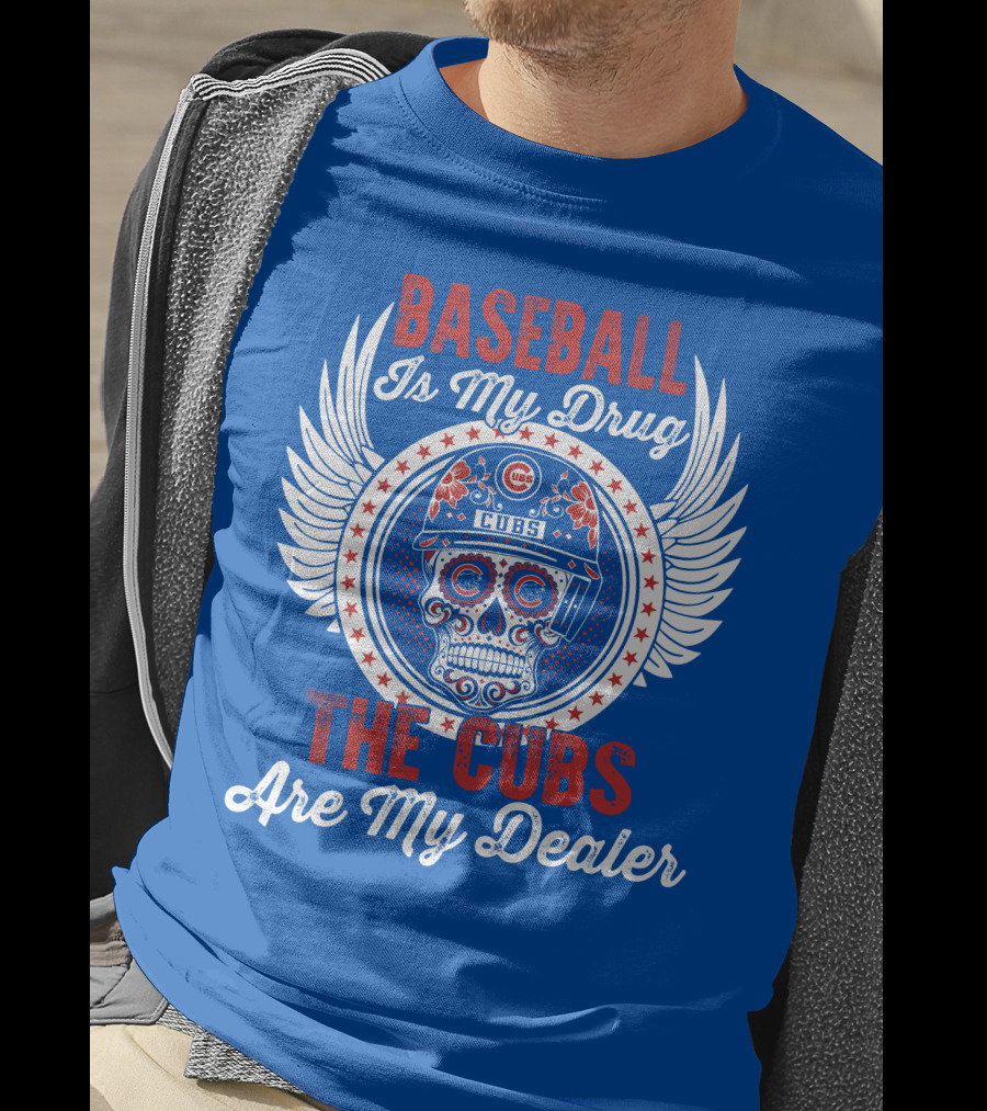 Baseball Is My Drug The Cubs Are My Dealer Cubs T-Shirt
