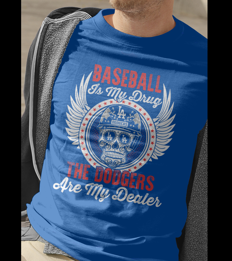 Baseball Is My Drug The Dodgers Are My Dealer T-Shirt