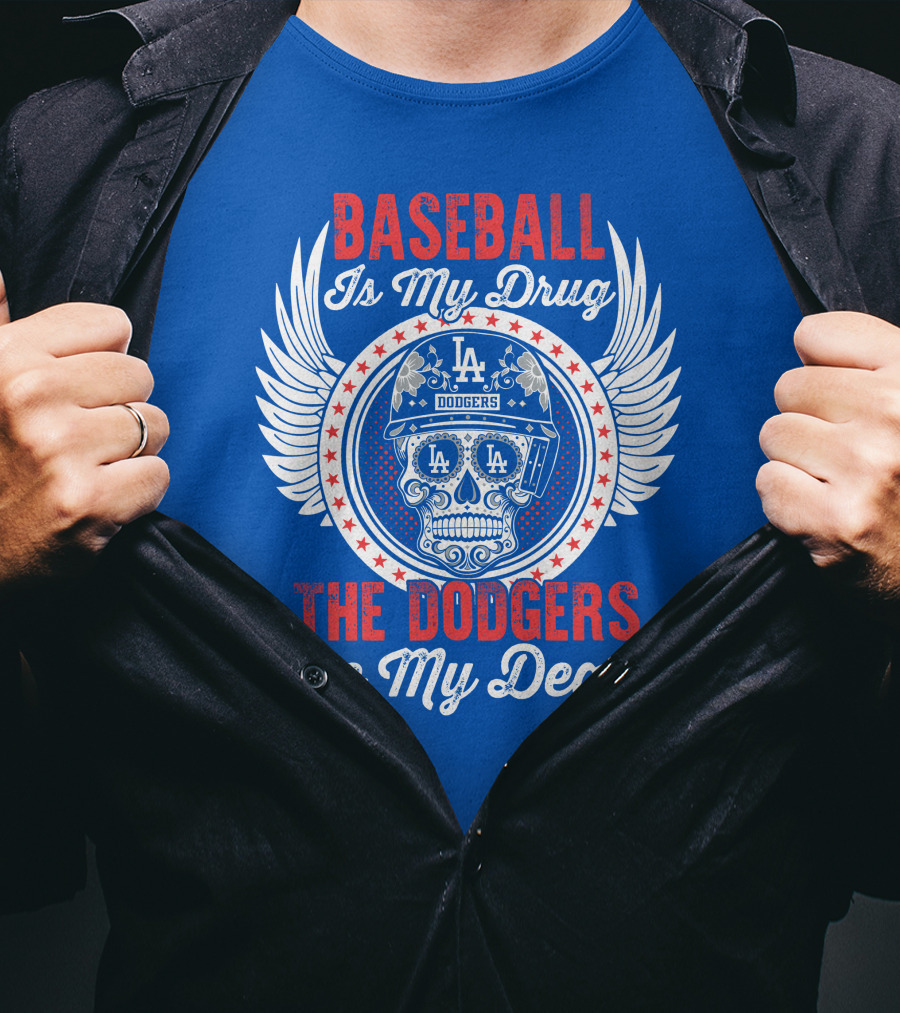 Baseball Is My Drug The Dodgers Are My Dealer T-Shirt