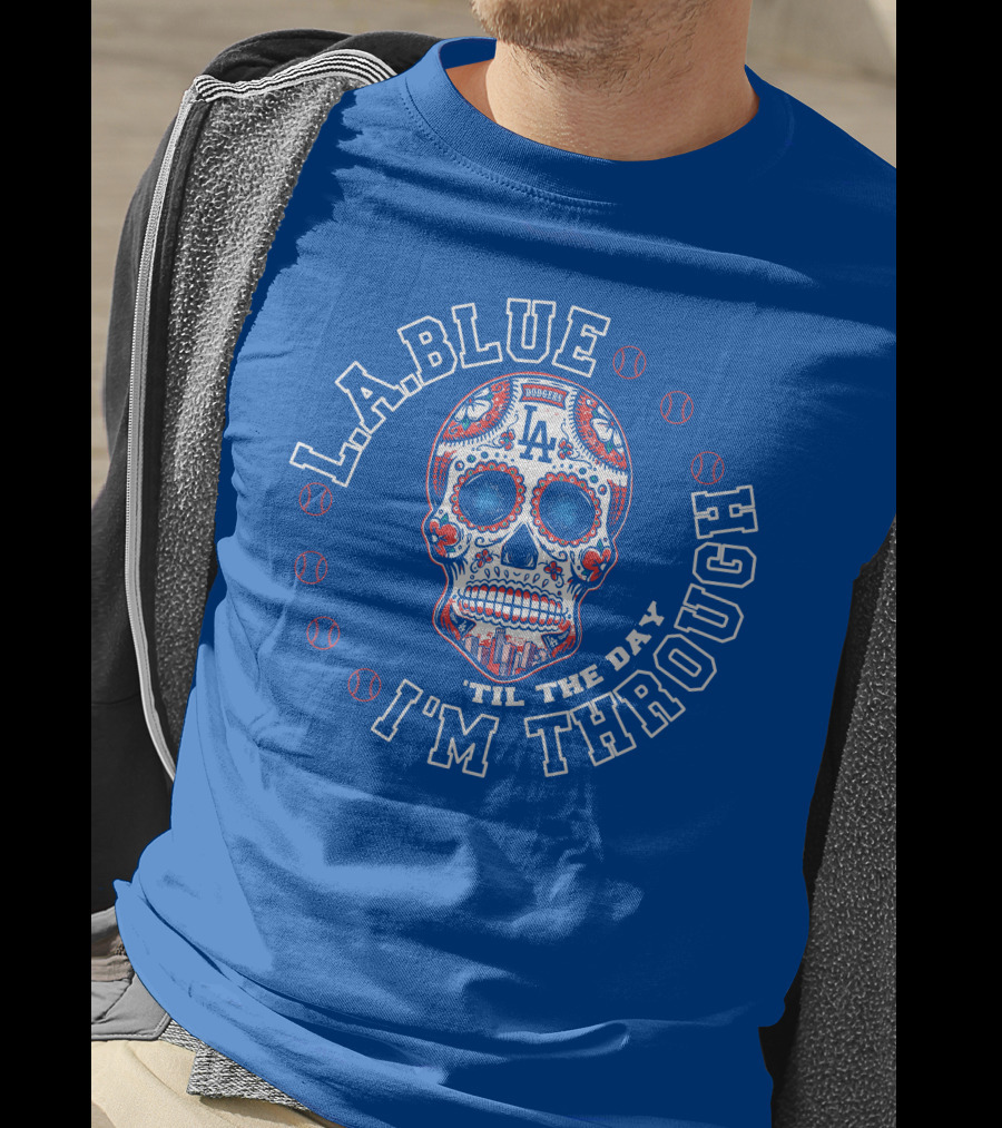 L.a. Blue Dodgers Skull 'Til The Day I'm Through T-Shirt