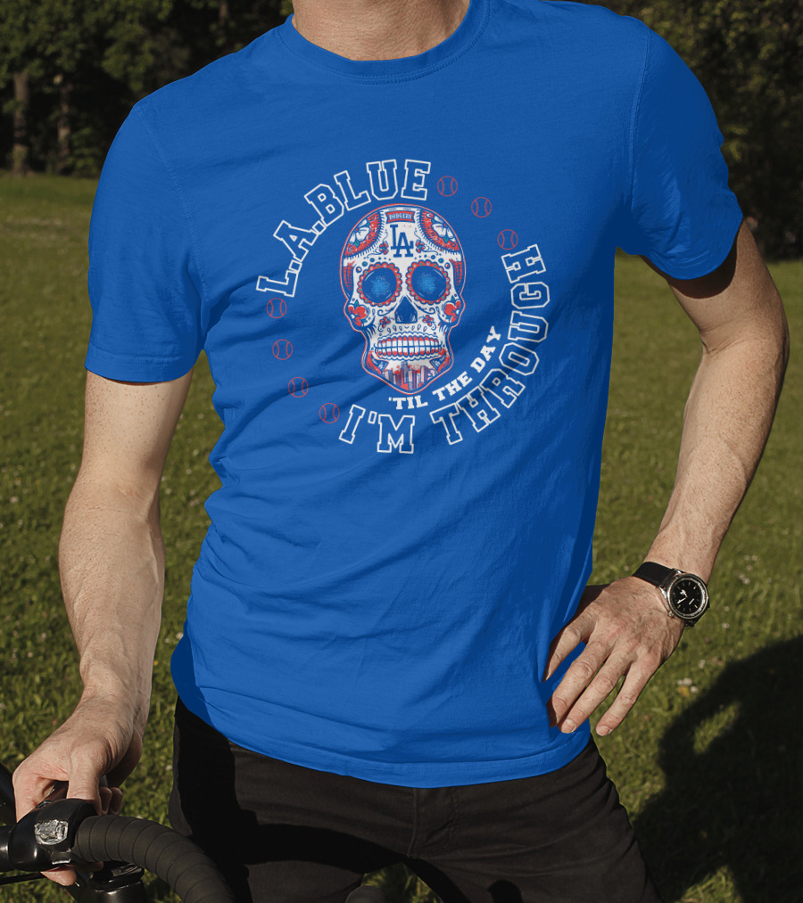 L.a. Blue Dodgers Skull 'Til The Day I'm Through T-Shirt