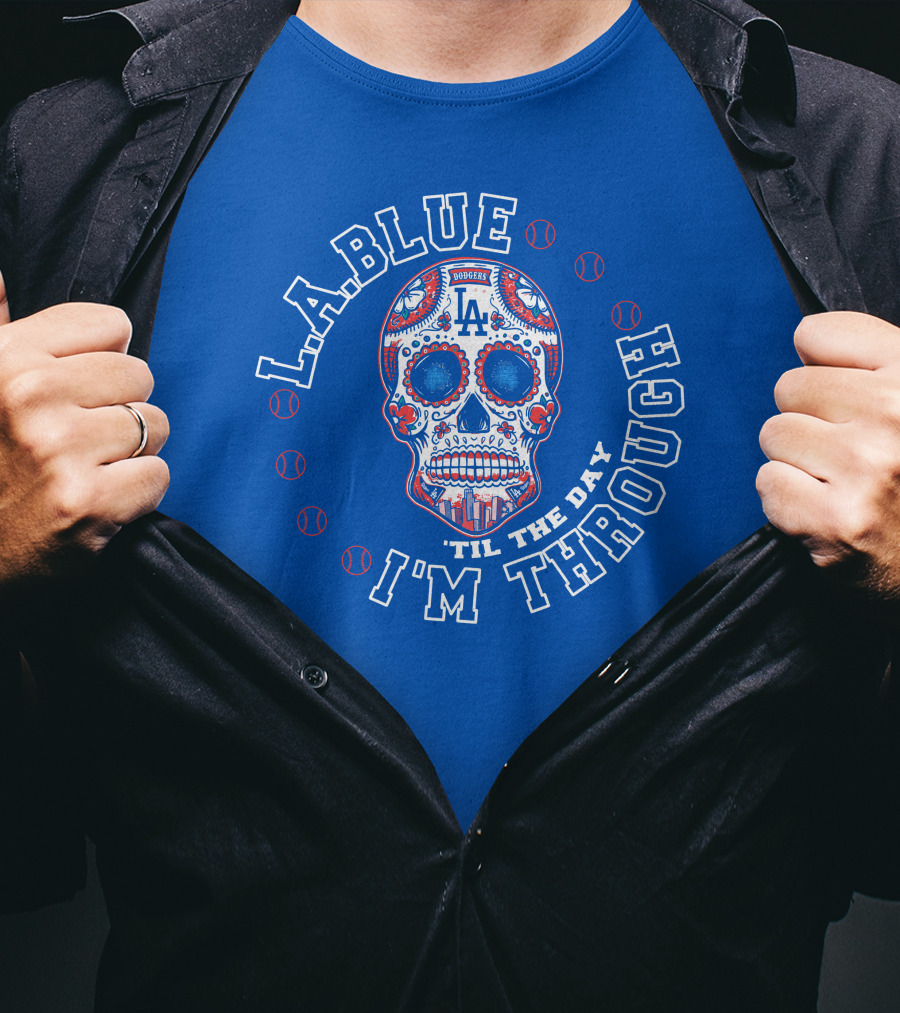 L.a. Blue Dodgers Skull 'Til The Day I'm Through T-Shirt