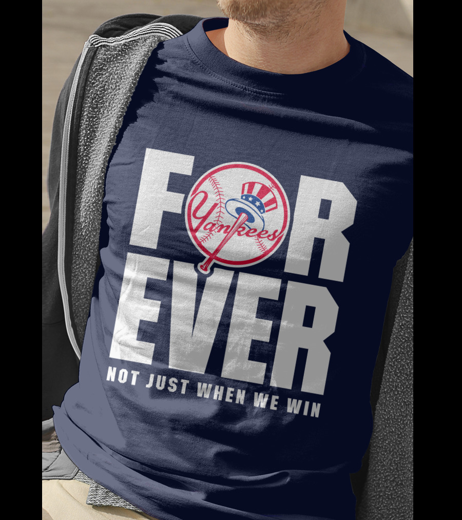 Yankees Forever Not Just When We Win T-Shirt