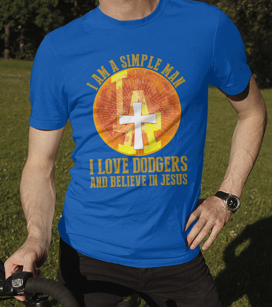 I Am A Simple Man I Love Dodgers And Believe In Jesus T-Shirt