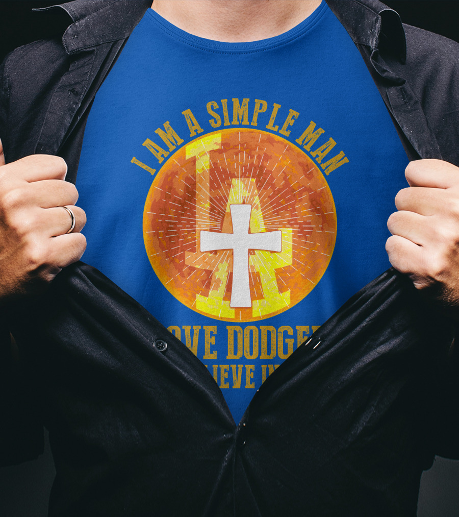 I Am A Simple Man I Love Dodgers And Believe In Jesus T-Shirt