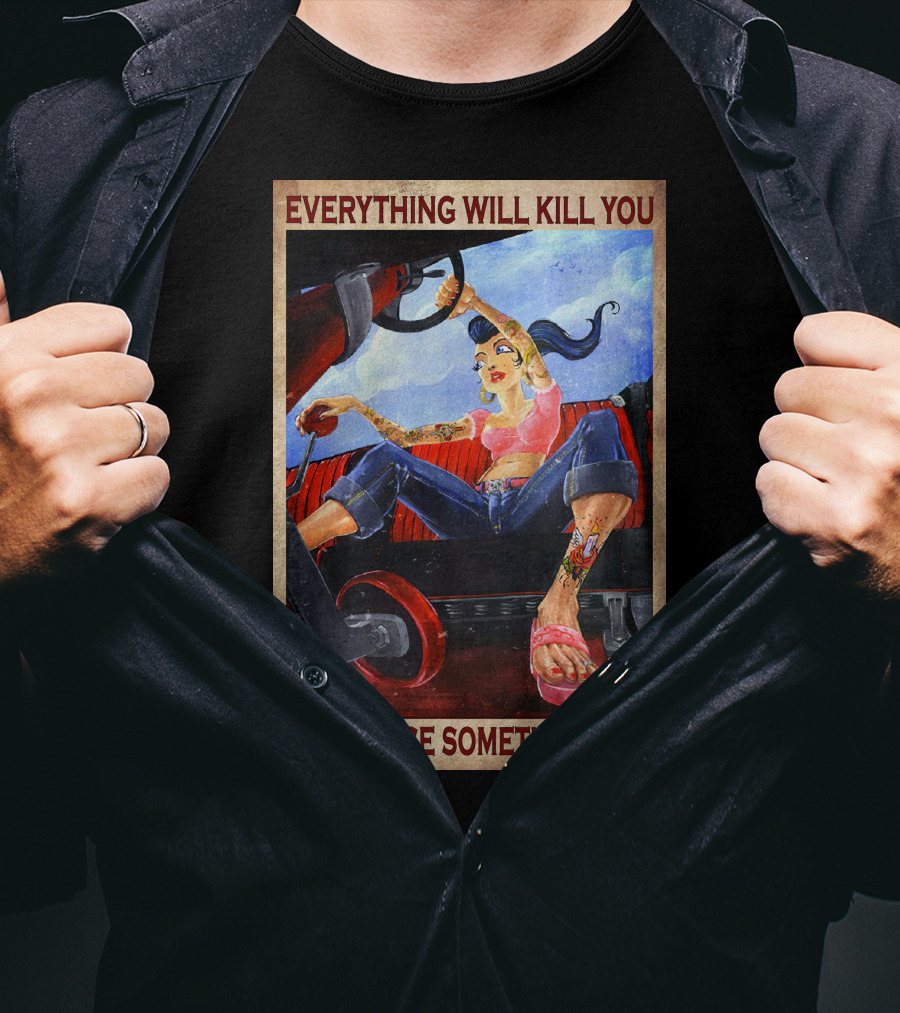 Everything Will Kill You So Choose Something Fun T-Shirt