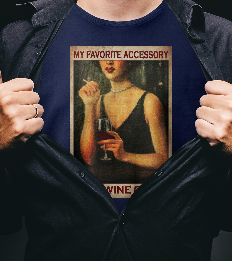 My Favorite Accessory Is My Wine Glass T-Shirt