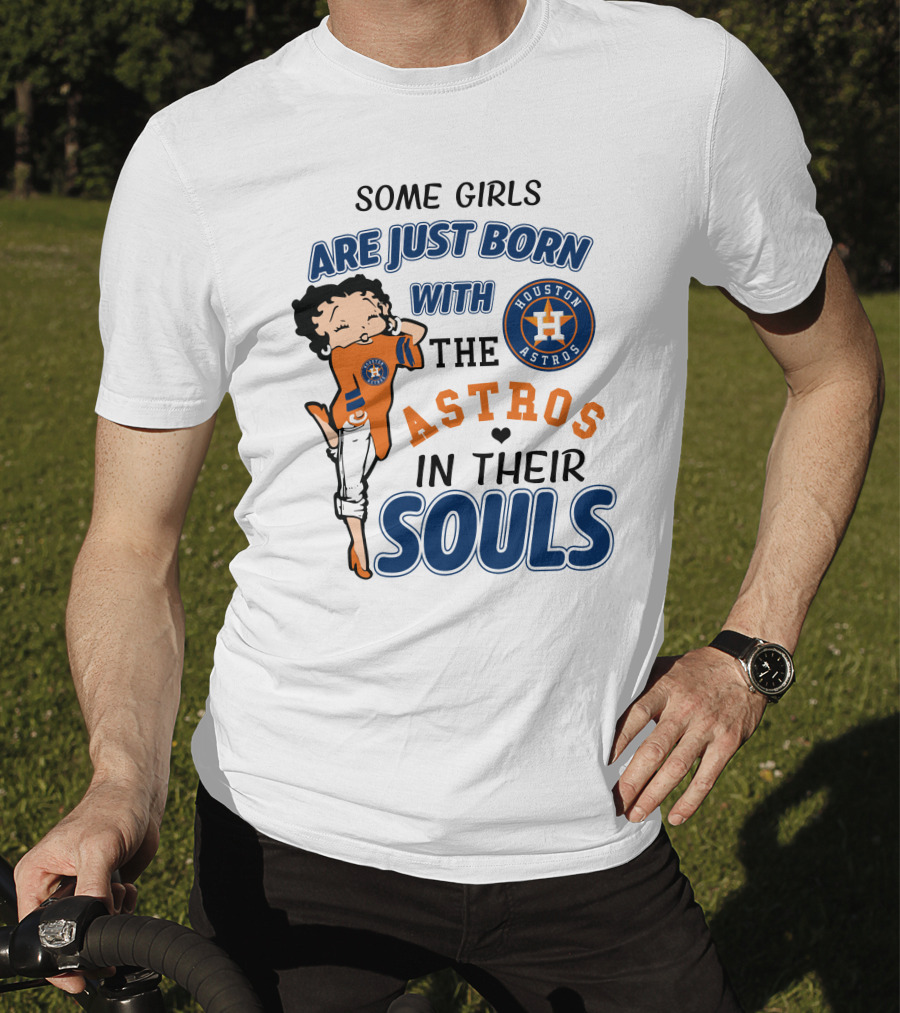 Some Girls Are Just Born With The Houston Astros In Their Souls T-Shirt