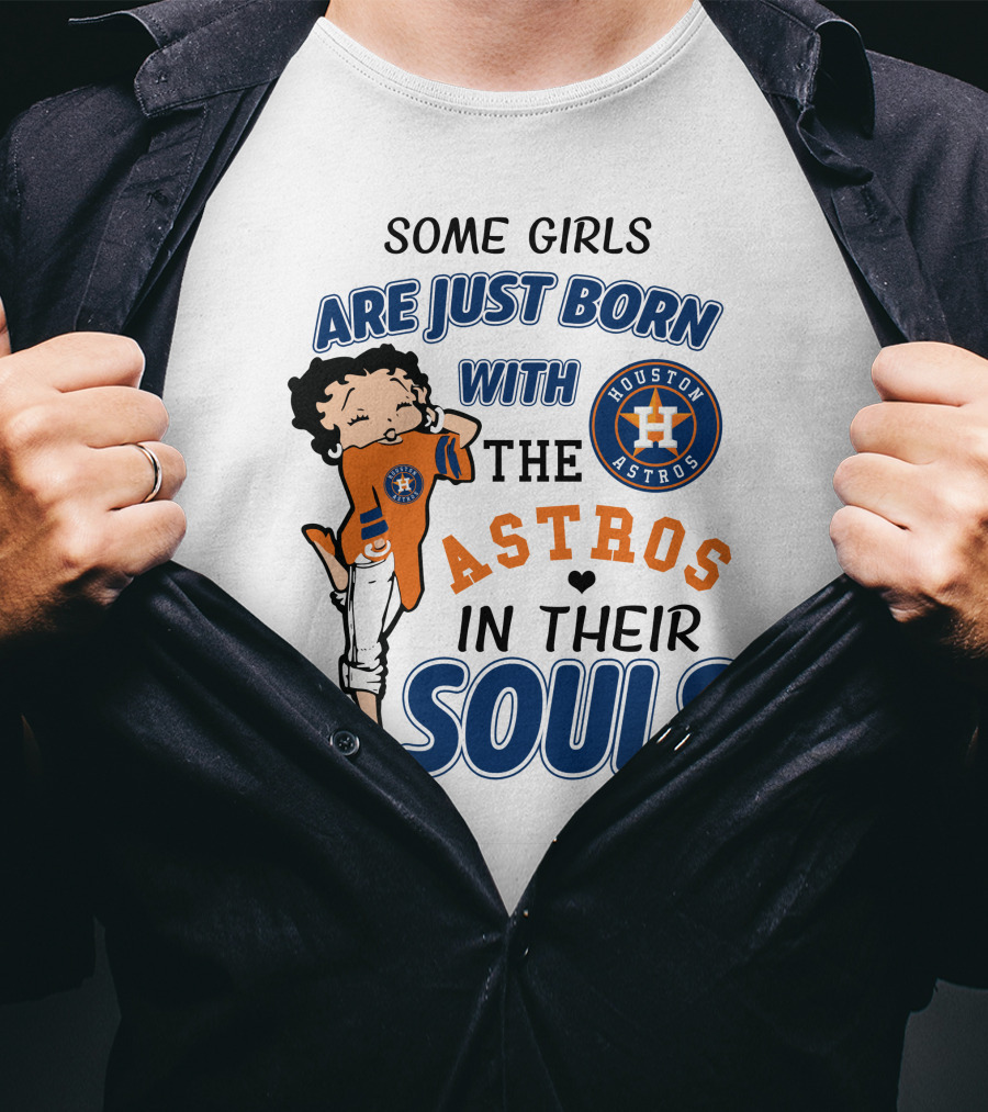 Some Girls Are Just Born With The Houston Astros In Their Souls T-Shirt